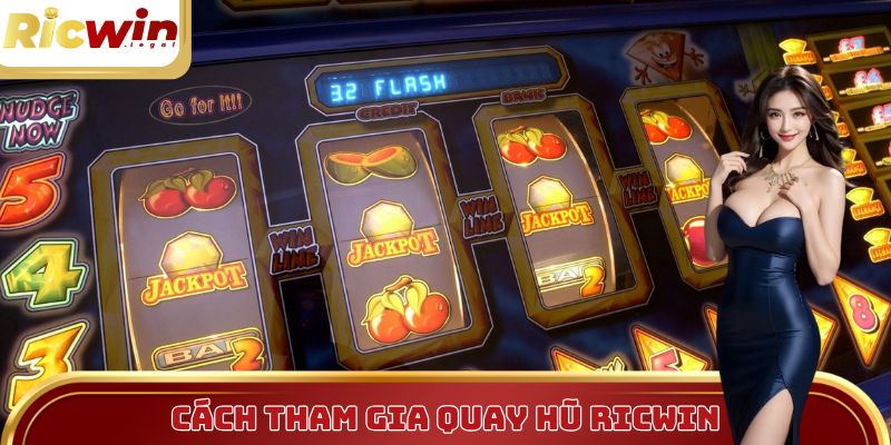 Cách tham gia những sản phẩm game quay hũ tại Ricwin