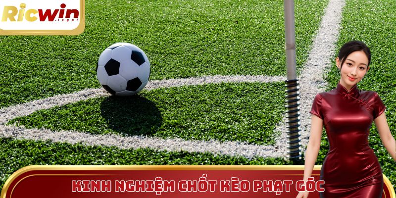 Cẩm nang chốt kèo phạt góc bạch phát bách trúng