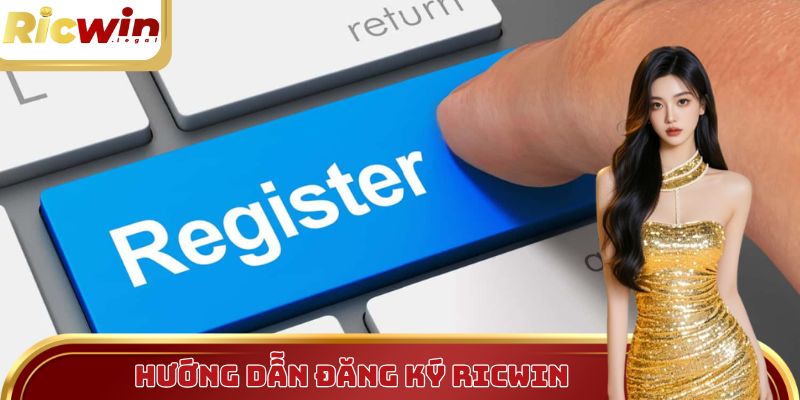 Hướng dẫn người chơi cách đăng ký Ricwin chỉ trong 4 bước
