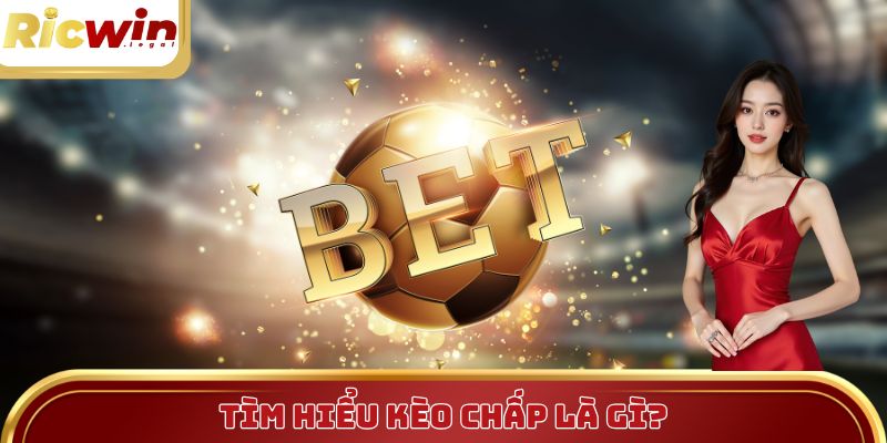 Kèo Chấp Là Gì? Hướng Dẫn Cược Chuẩn Theo Từng Tỷ Lệ