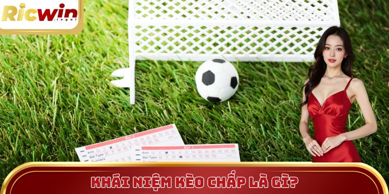 Tìm hiểu chuyên sâu khái niệm “Kèo chấp là gì?”