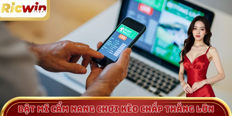 Bỏ túi những mẹo cược chấp đỉnh cao giúp người chơi thắng lớn