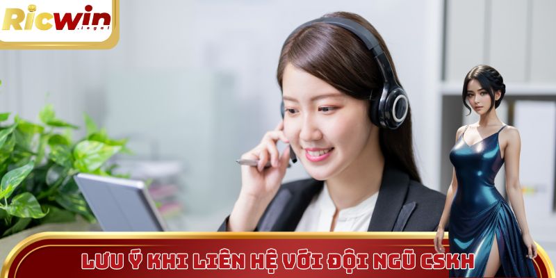 Một số lưu ý khi liên hệ Ricwin để được hỗ trợ nhanh chóng