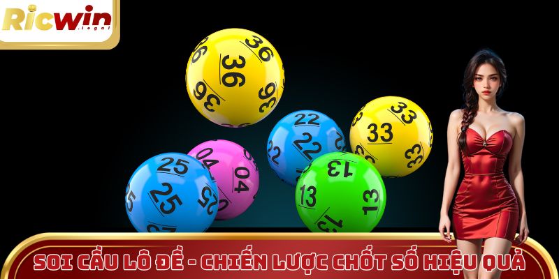Soi cầu lô đề - Chiến lược chốt số hiệu quả, nhanh gọn