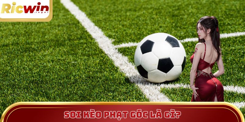 Soi kèo phạt góc là chìa khóa mở ra cơ hội thắng lớn