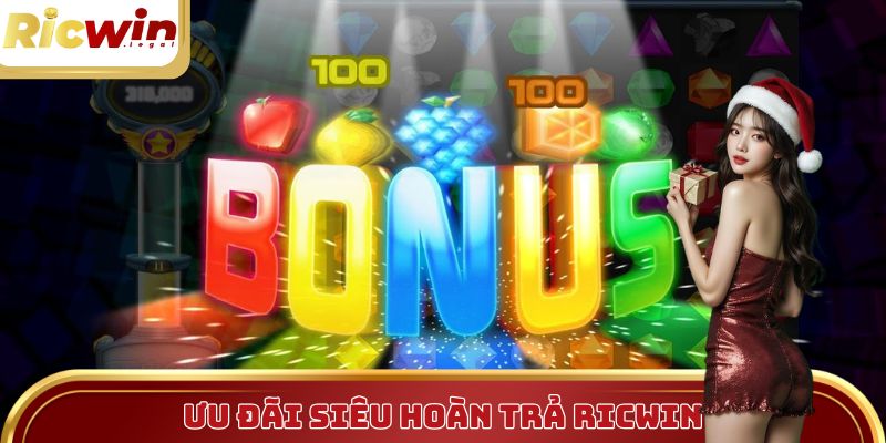 Ưu đãi siêu hoàn trả dành cho các thành viên Ricwin