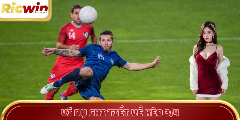 Ví dụ chi tiết về kèo 3/4