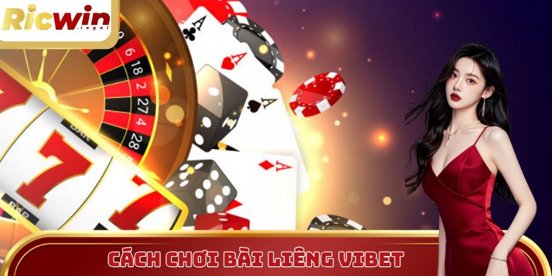 Cách Chơi Bài Liêng Vibet - Cẩm Nang Cho Người Mới Bắt Đầu