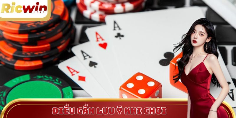 Cần lưu ý điều gì khi chơi?